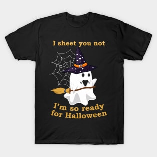 I Sheet You Not I'm So Ready For Halloween Shirt Ghost Witch Hat Broom T-Shirt